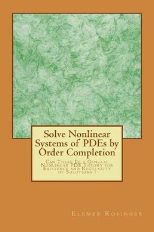 Cover of Solve Nonlinear Systems of PDEs by Order Completion