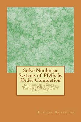 Book cover for Solve Nonlinear Systems of PDEs by Order Completion