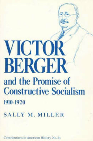 Cover of Victor Berger and the Promise of Constructive Socialism, 1910-1920