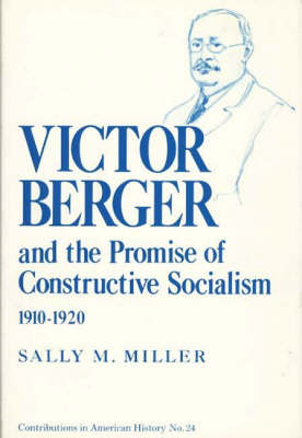 Book cover for Victor Berger and the Promise of Constructive Socialism, 1910-1920