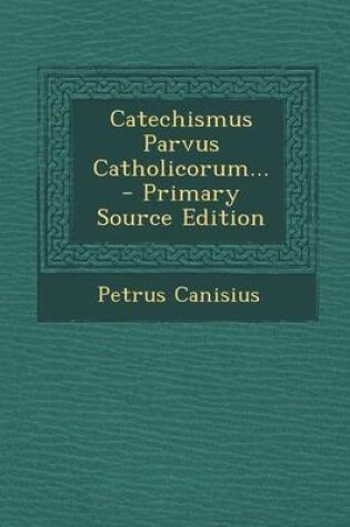 Cover of Catechismus Parvus Catholicorum...