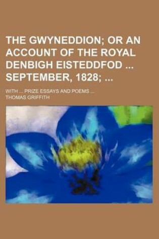 Cover of The Gwyneddion; With ... Prize Essays and Poems ...