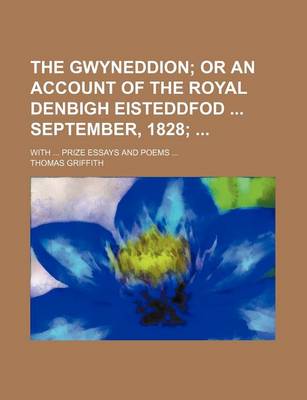 Book cover for The Gwyneddion; With ... Prize Essays and Poems ...