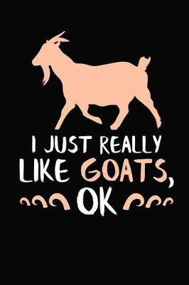 Book cover for I Just Really Like Goats, Ok