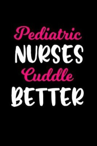 Cover of Pediatric Nurses Cuddle Better