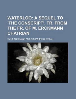 Book cover for Waterloo; A Sequel to 'The Conscript', Tr. from the Fr. of M. Erckmann Chatrian