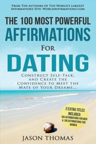 Cover of Affirmation the 100 Most Powerful Affirmations for Dating 2 Amazing Affirmative Bonus Books Included for Men & Women