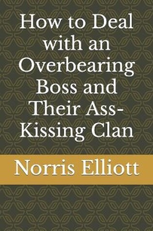 Cover of How to Deal with an Overbearing Boss and Their Ass-Kissing Clan