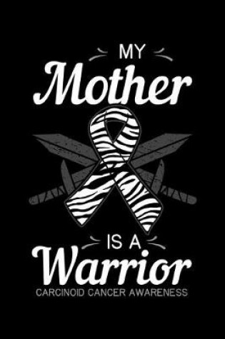 Cover of My Mother Is a Warrior Carcinoid Cancer Awareness