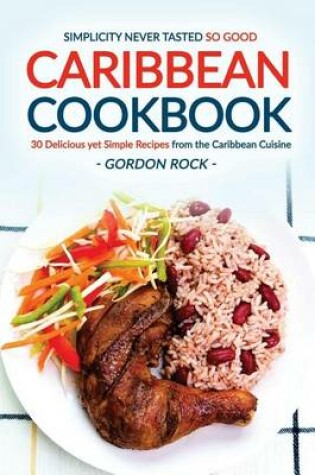 Cover of Caribbean Cookbook - 30 Delicious Yet Simple Recipes from the Caribbean Cuisine