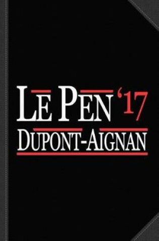 Cover of Marine Le Pen Nicolas Dupont-Aignan French President 2017 Journal Notebook