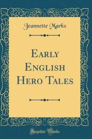 Cover of Early English Hero Tales (Classic Reprint)