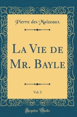 Cover of La Vie de Mr. Bayle, Vol. 2 (Classic Reprint)