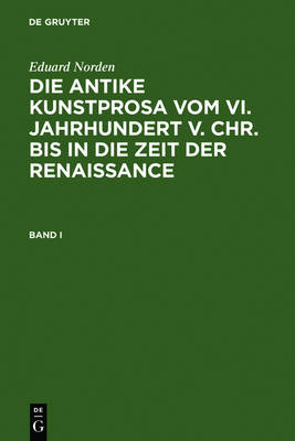 Book cover for Eduard Norden: Die Antike Kunstprosa Vom VI. Jahrhundert V. Chr. Bis in Die Zeit Der Renaissance. Band I