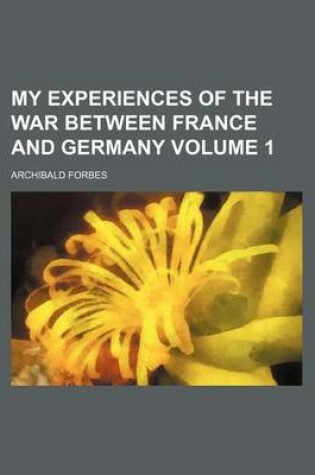 Cover of My Experiences of the War Between France and Germany Volume 1