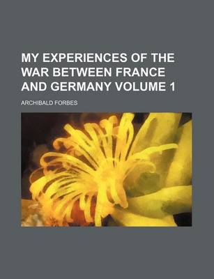 Book cover for My Experiences of the War Between France and Germany Volume 1