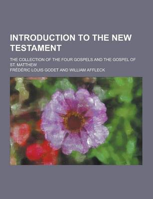 Book cover for Introduction to the New Testament; The Collection of the Four Gospels and the Gospel of St. Matthew