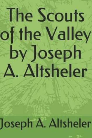 Cover of The Scouts of the Valley by Joseph A. Altsheler