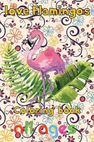 Cover of Love Flamingos coloring book all ages
