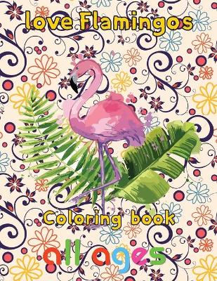 Book cover for Love Flamingos coloring book all ages