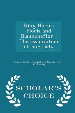 Cover of King Horn; Floriz and Blauncheflur; The Assumption of Our Lady - Scholar's Choice Edition