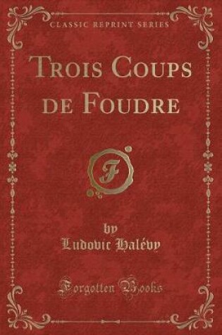 Cover of Trois Coups de Foudre (Classic Reprint)