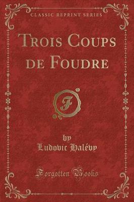 Book cover for Trois Coups de Foudre (Classic Reprint)