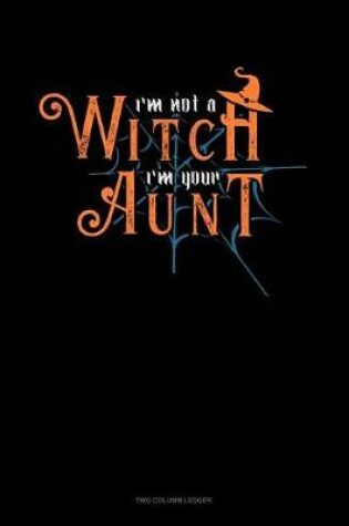 Cover of I'm Not a Witch I'm Your Aunt