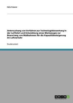 Book cover for Untersuchung von Verfahren zur Technologiebewertung in der Luftfahrt und Entwicklung eines Werkzeuges zur Bewertung von Massnahmen fur die Kapazitatssteigerung im Luftverkehr