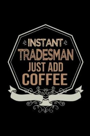 Cover of Instant tradesman. Just add coffee