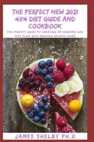 Cover of The Perfect New 2021 4x4 Diet Guide and Cookbook