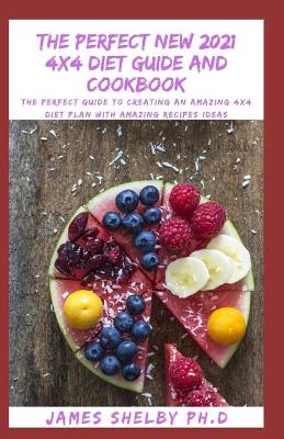 Book cover for The Perfect New 2021 4x4 Diet Guide and Cookbook