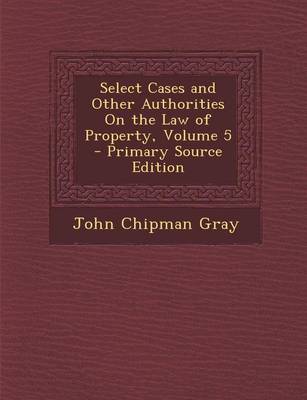 Book cover for Select Cases and Other Authorities on the Law of Property, Volume 5 - Primary Source Edition