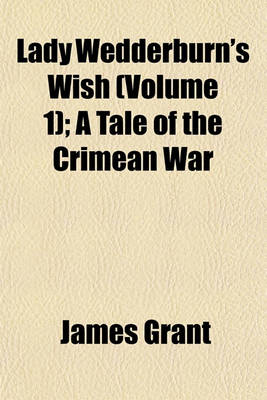 Book cover for Lady Wedderburn's Wish (Volume 1); A Tale of the Crimean War