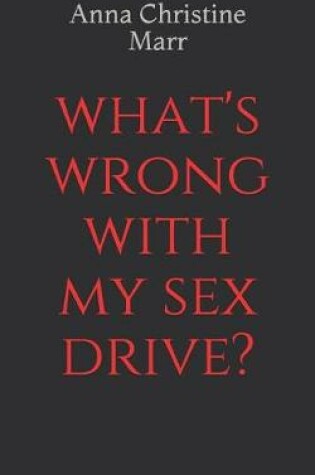Cover of What's Wrong With My Sex Drive?