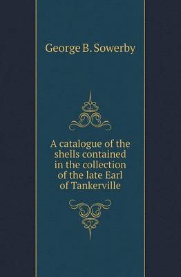 Book cover for A Catalogue of the Shells Contained in the Collection of the Late Earl of Tankerville