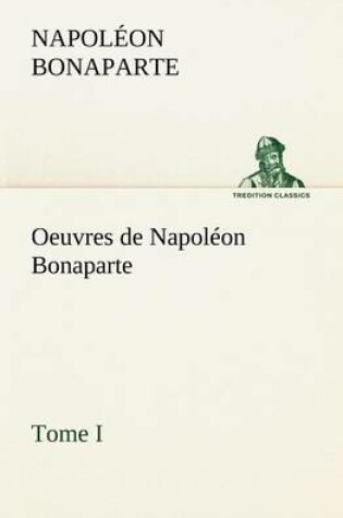 Cover of Oeuvres de Napoléon Bonaparte, Tome I.