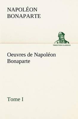 Book cover for Oeuvres de Napoléon Bonaparte, Tome I.