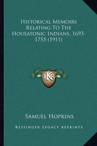 Cover of Historical Memoirs Relating to the Housatonic Indians, 1693-Historical Memoirs Relating to the Housatonic Indians, 1693-1755 (1911) 1755 (1911)