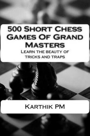 Cover of 500 Short Chess Games of Grand Masters