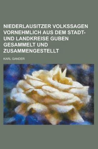 Cover of Niederlausitzer Volkssagen Vornehmlich Aus Dem Stadt- Und Landkreise Guben Gesammelt Und Zusammengestellt