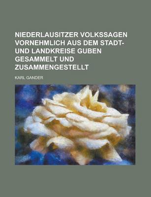 Book cover for Niederlausitzer Volkssagen Vornehmlich Aus Dem Stadt- Und Landkreise Guben Gesammelt Und Zusammengestellt
