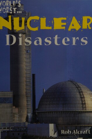 Cover of World's Worst: Nuclear Disasters (Paperback)