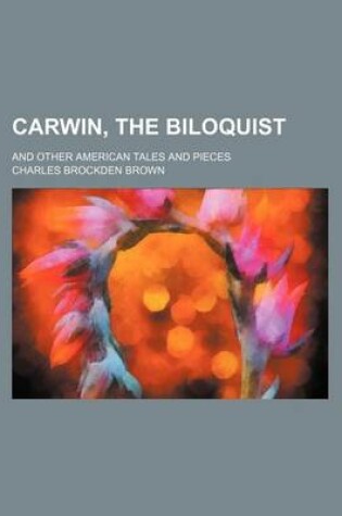 Cover of Carwin, the Biloquist (Volume 2); And Other American Tales and Pieces