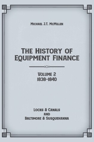 Cover of The History of Equipment Finance, Volume 2, 1838-1840