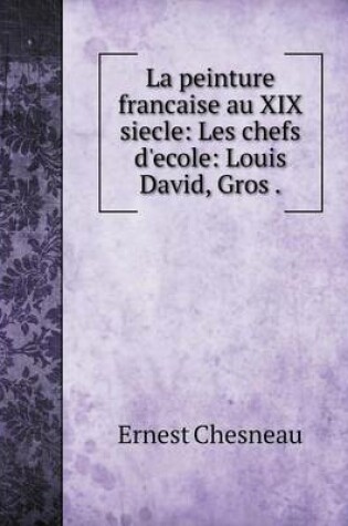 Cover of La peinture française au XIX-e siècle Les chefs d'école