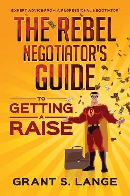 Book cover for The Rebel Negotiator's Guide to Getting a Raise