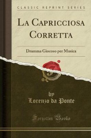 Cover of La Capricciosa Corretta: Dramma Giocoso per Musica (Classic Reprint)