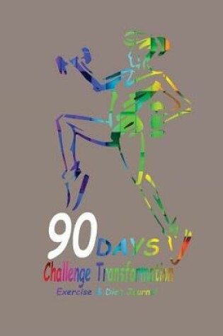 Cover of 90 days Challenge Transformation Exercise & Diet Journal