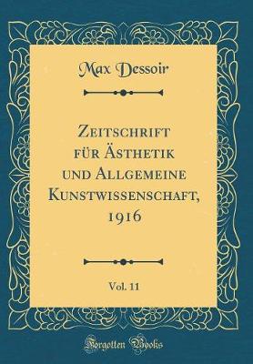 Book cover for Zeitschrift Für Ästhetik Und Allgemeine Kunstwissenschaft, 1916, Vol. 11 (Classic Reprint)